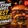 Why Everyone Loves Best Burgers Cincinnati