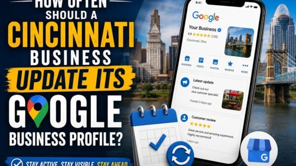 How Often Should a Cincinnati Business Update Its Google Business Profile?