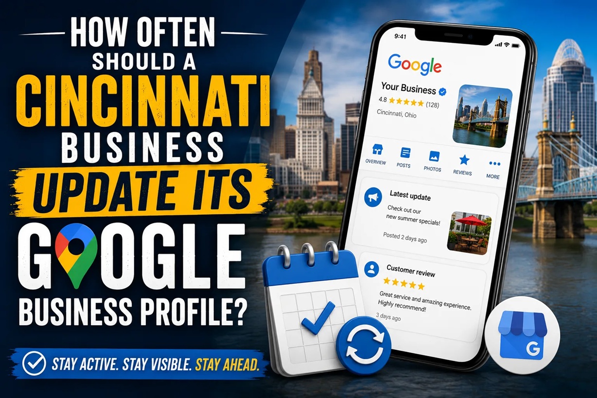 How Often Should a Cincinnati Business Update Its Google Business Profile?